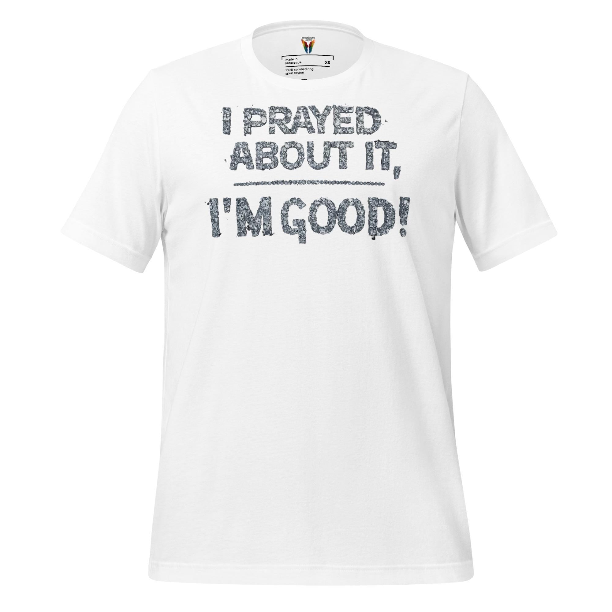 I Prayed About It I'm Good - Unisex Tee