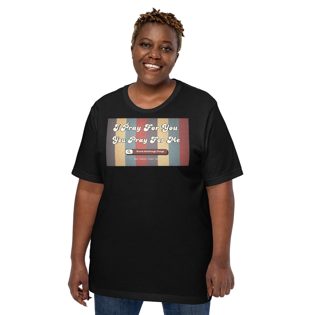I Pray For You Pray For Me - Unisex Tee