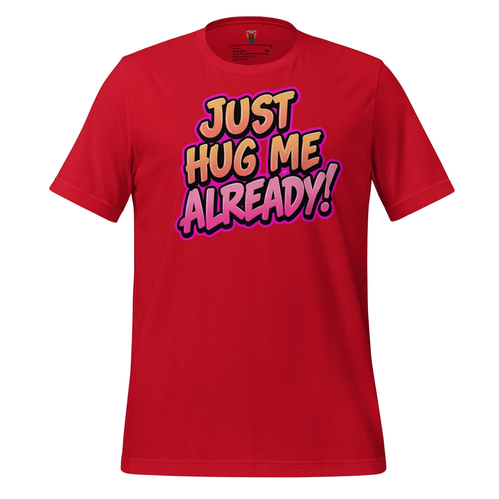 Just Hug Me Already - Unisex Tee