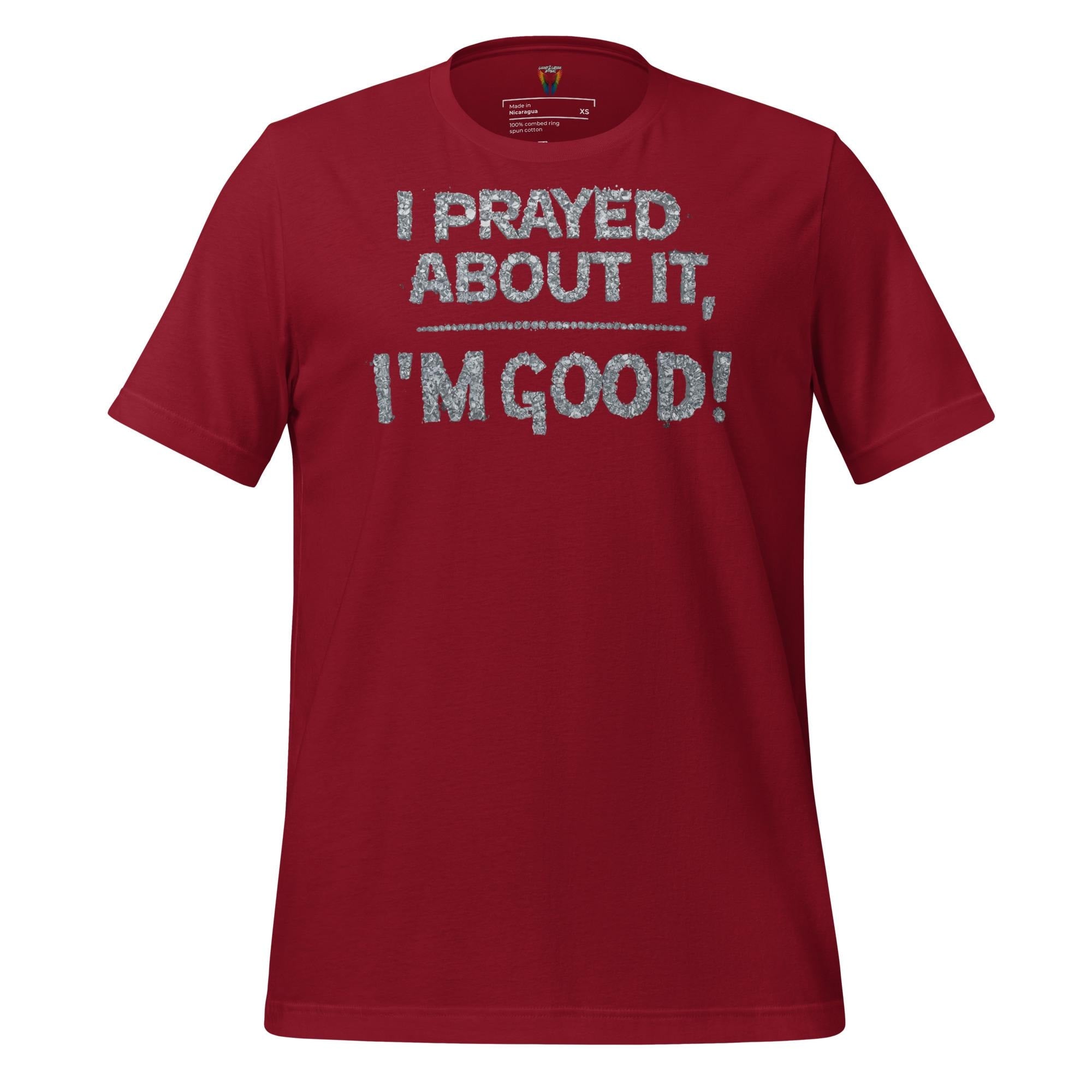 I Prayed About It I'm Good - Unisex Tee