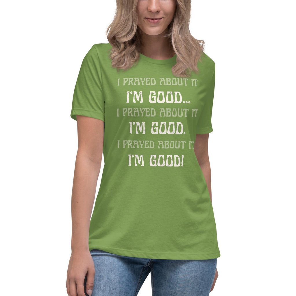 I Prayed About It I'm Good - Women's Tee