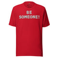 Be Someone - Unisex Tee
