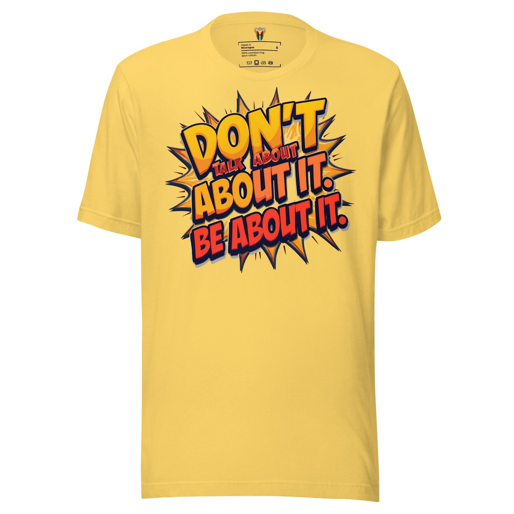 Don't Talk About It Be About It - Unisex Tee