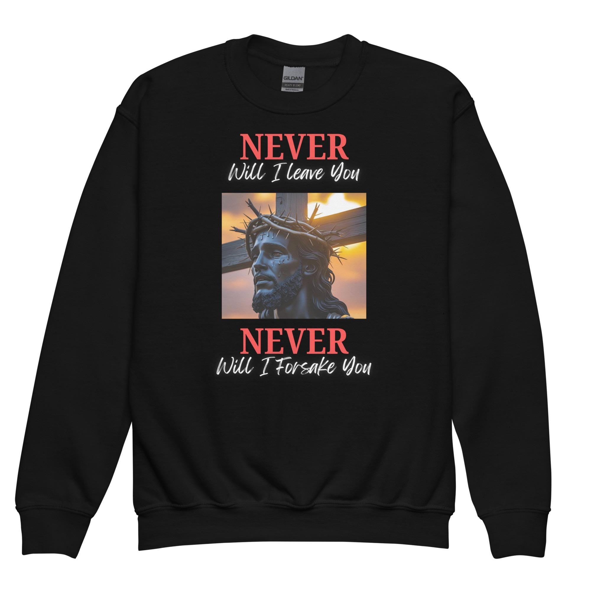 Never Will I Leave Forsake You, Youth Sweatshirt, Boys/Girls Graphic Sweatshirt, School Sweatshirt, Christian Sweatshirt, Faith Apparel
