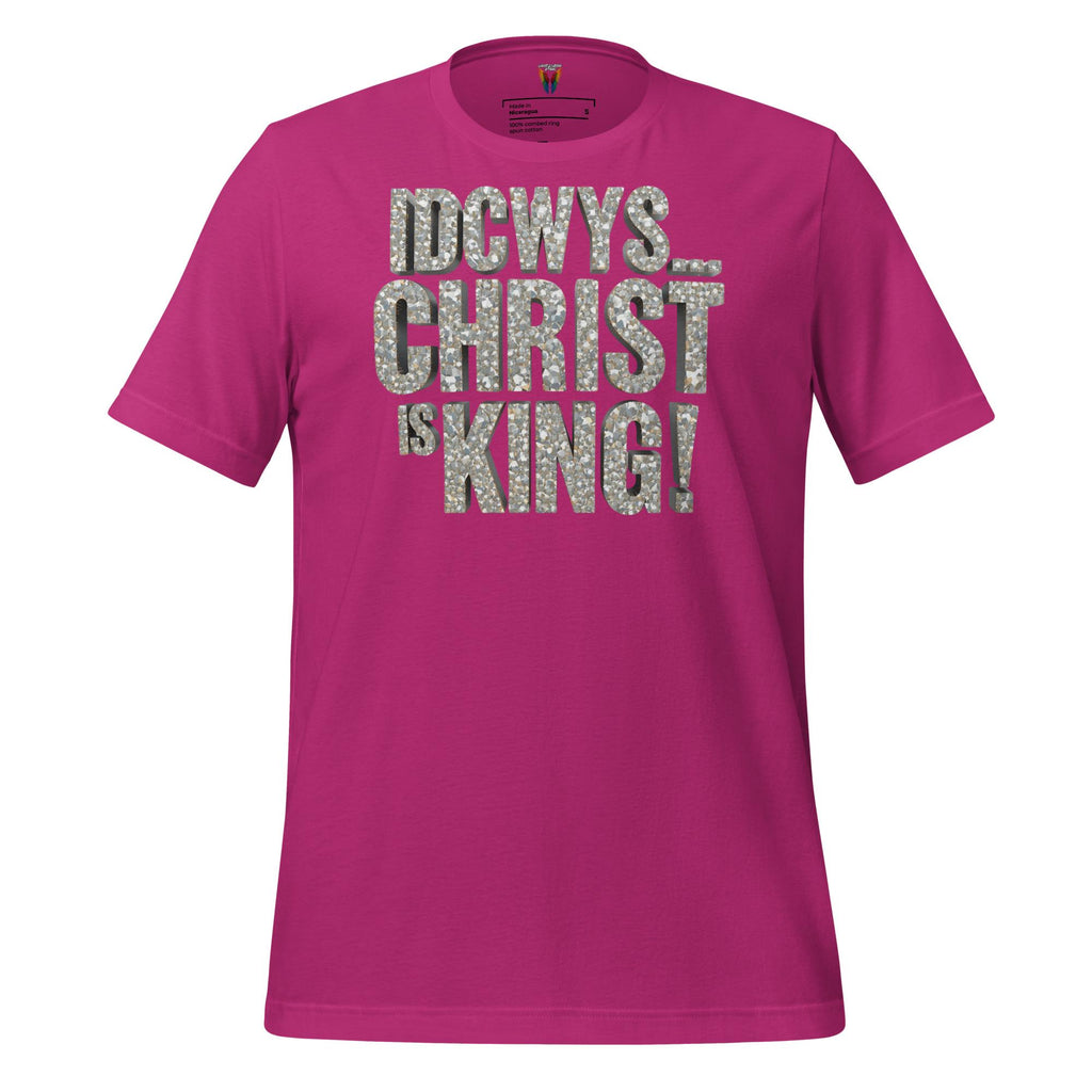 IDCWYS...Christ Is King - Unisex Tee