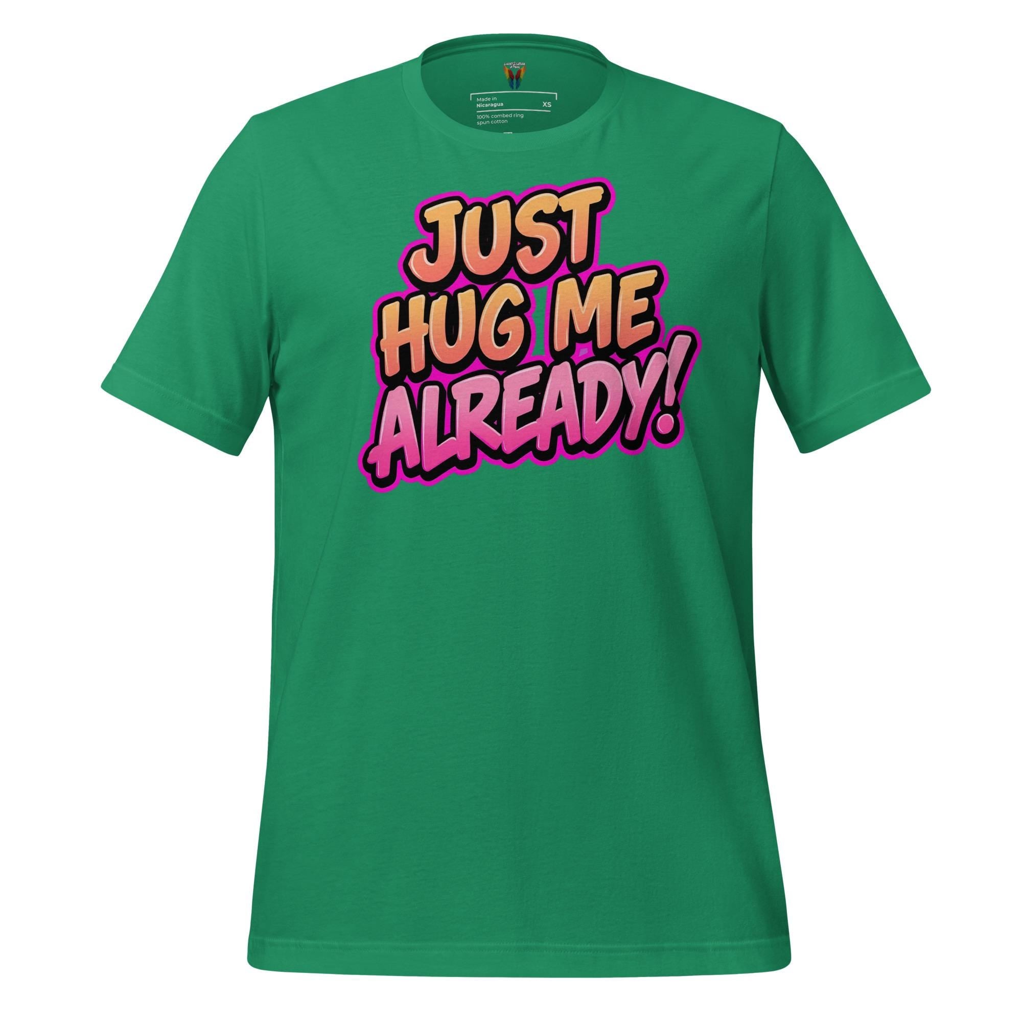 Just Hug Me Already - Unisex Tee