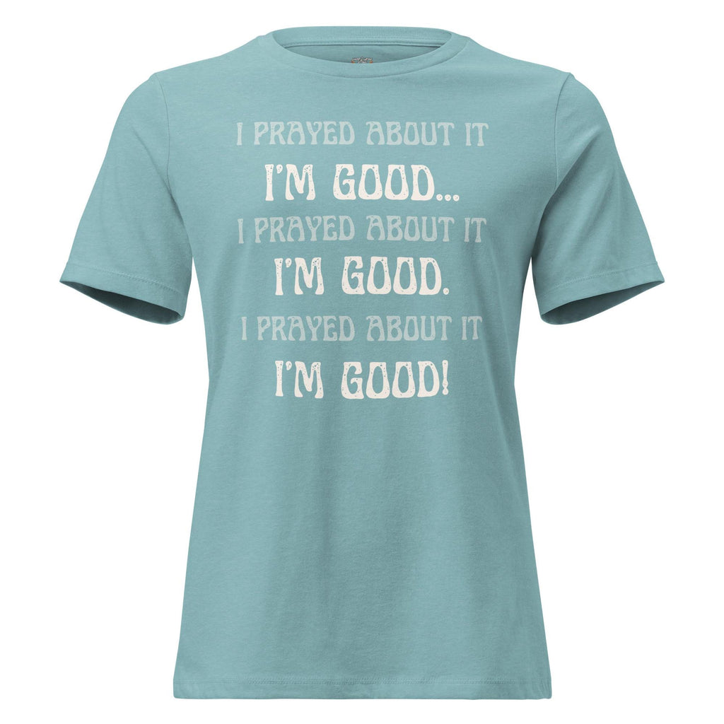 I Prayed About It I'm Good - Women's Tee