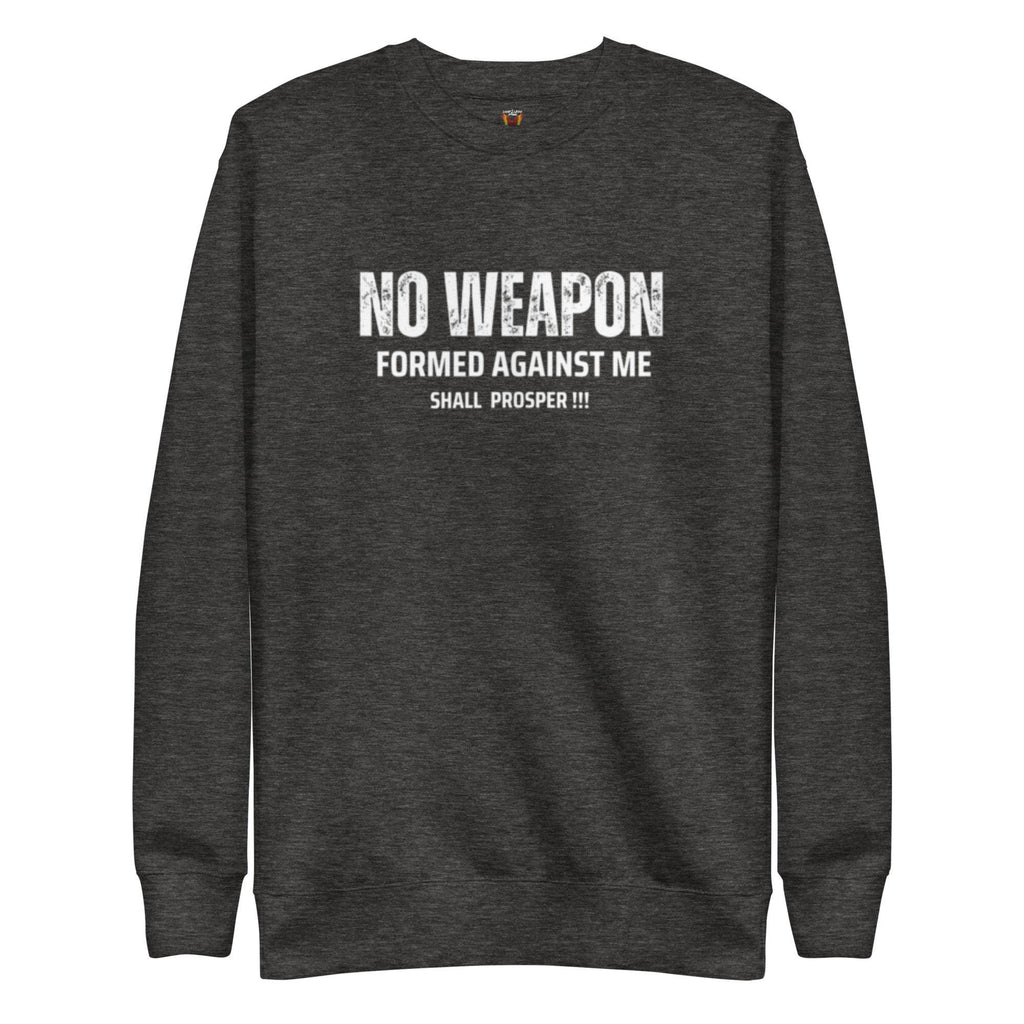 No Weapon Formed Against Me Shall Prosper - Unisex Sweatshirt