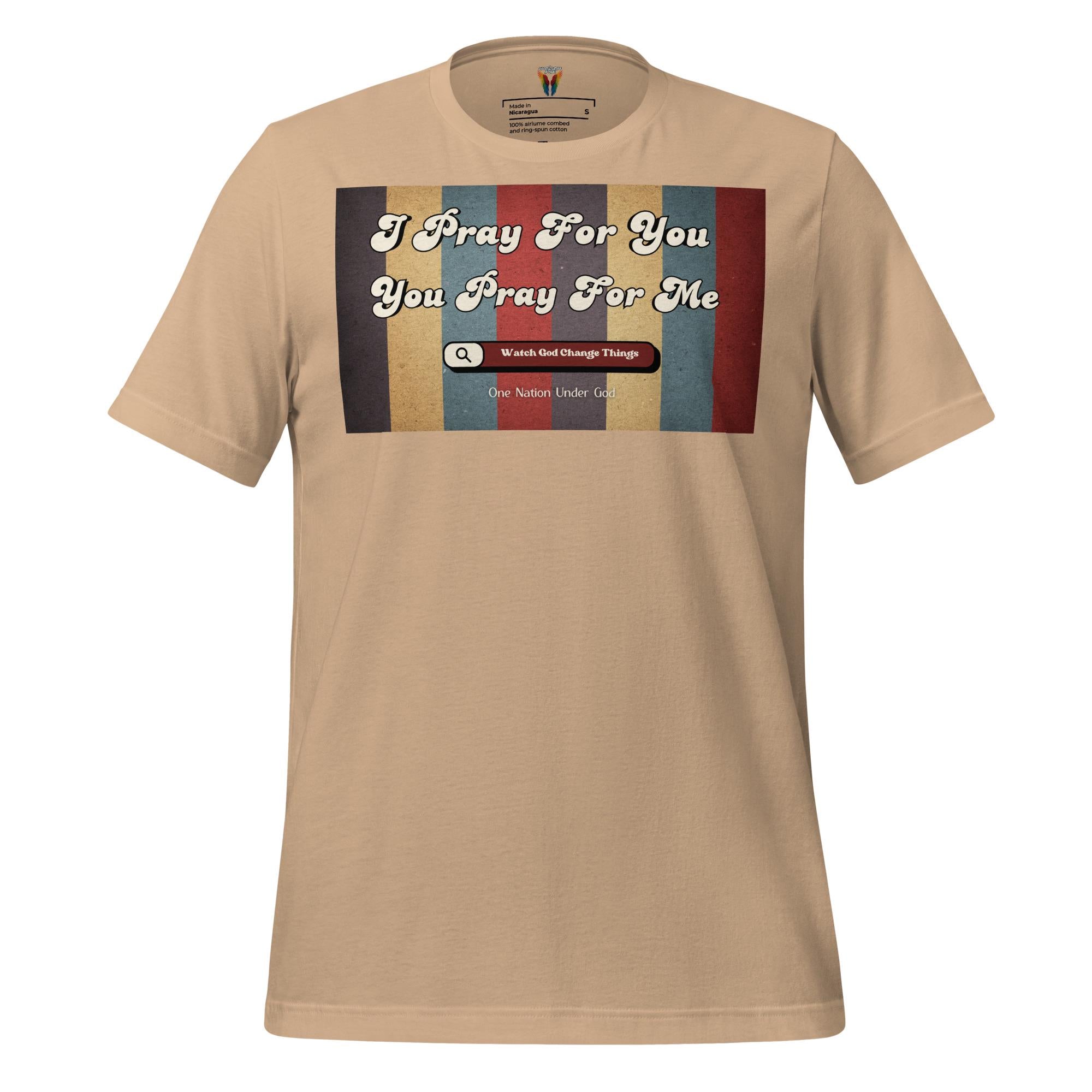 I Pray For You Pray For Me - Unisex Tee
