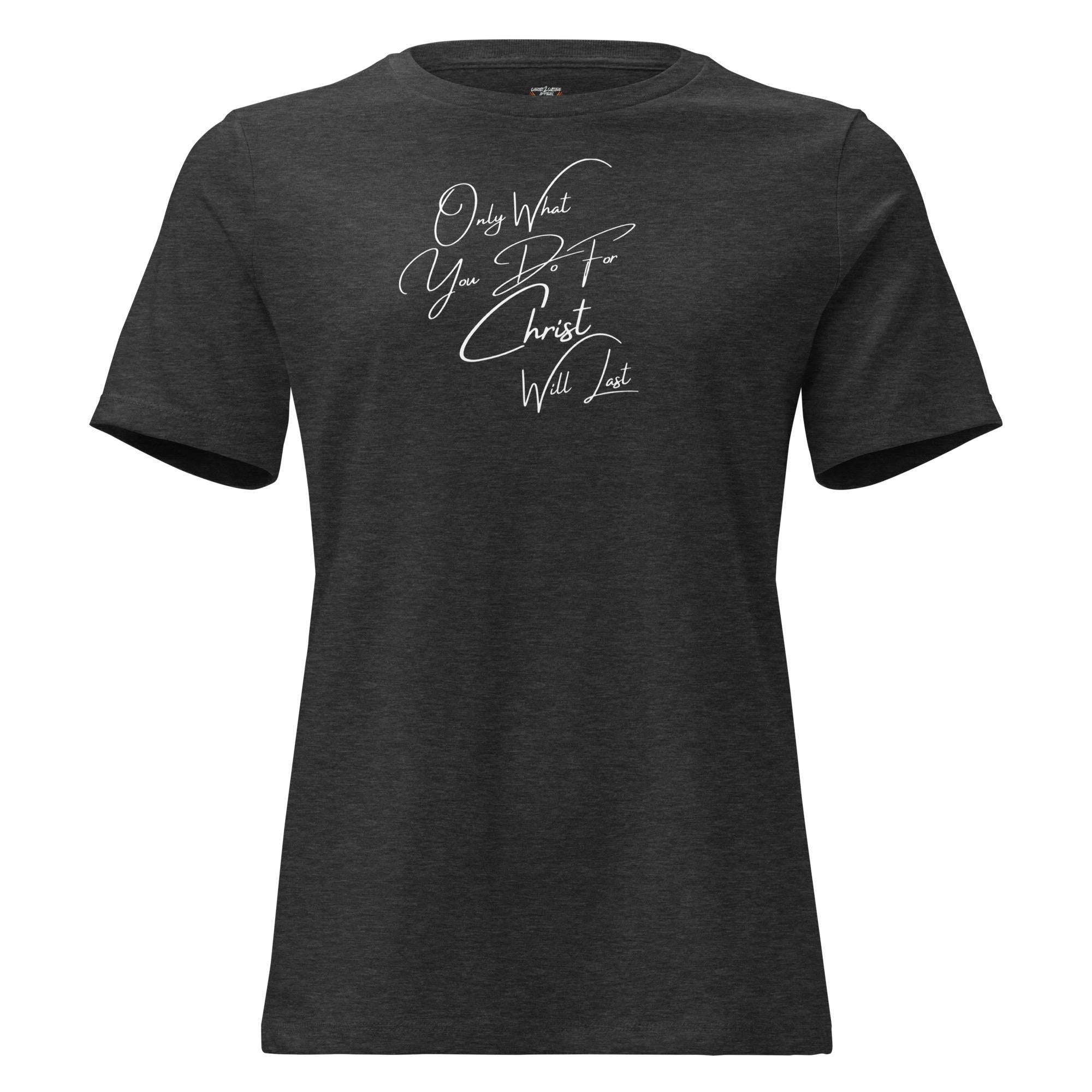 Only What You Do For Christ Will Last - Women's Tee