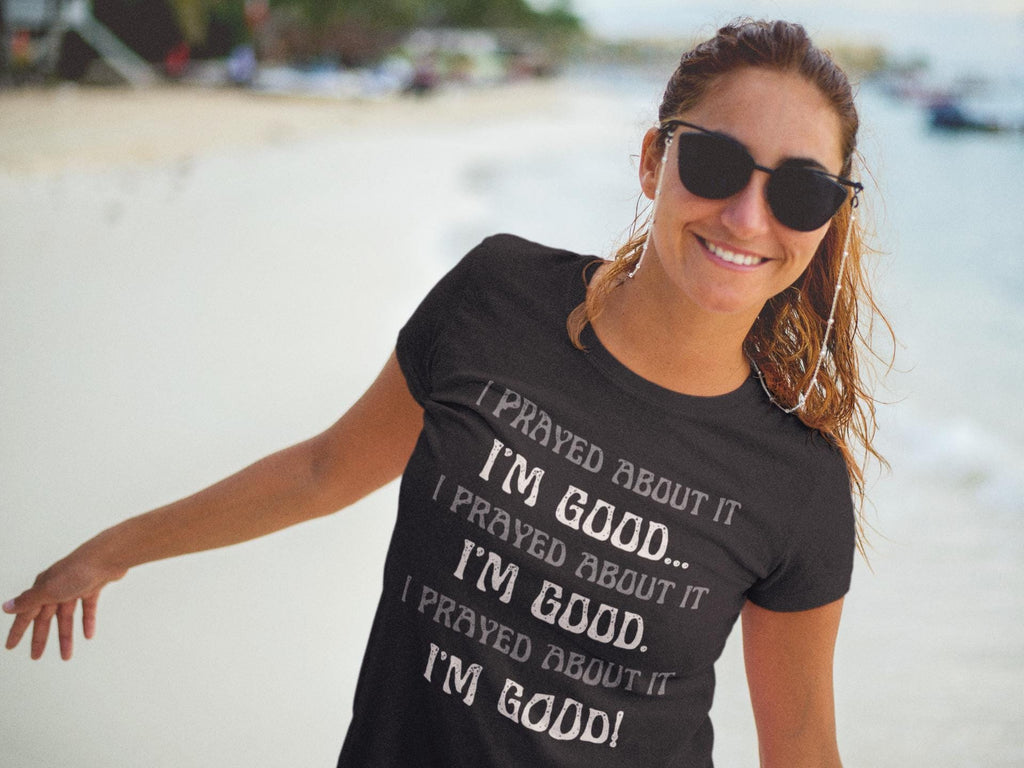 I Prayed About It I'm Good - Women's Tee