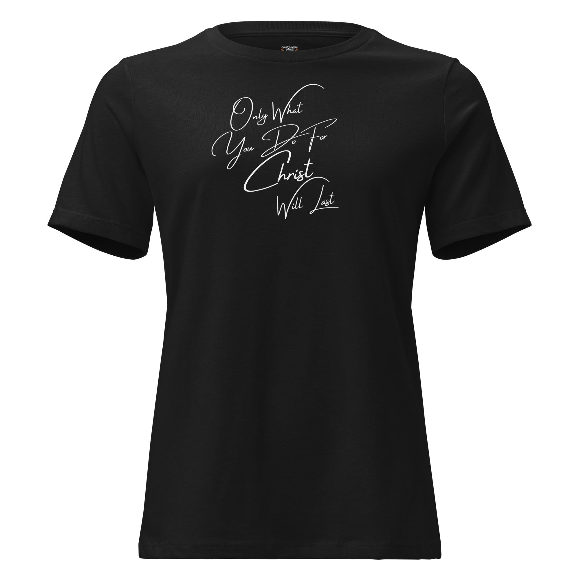 Only What You Do For Christ Will Last - Women's Tee