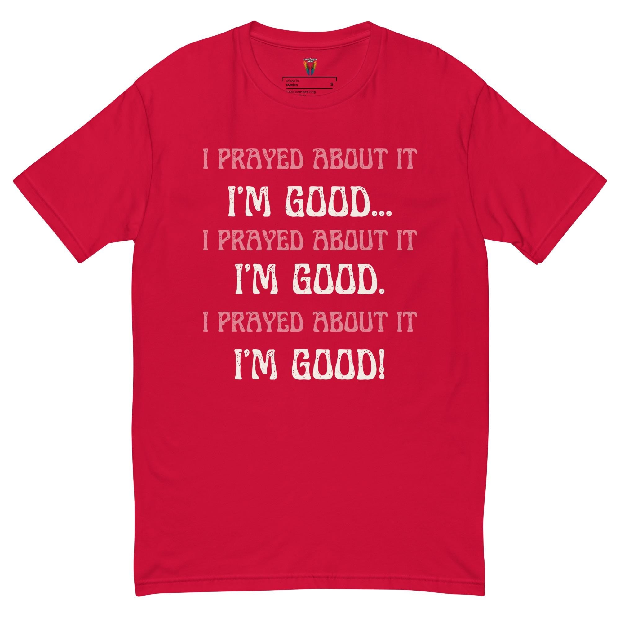 I Prayed About It I'm Good - Men's Tee