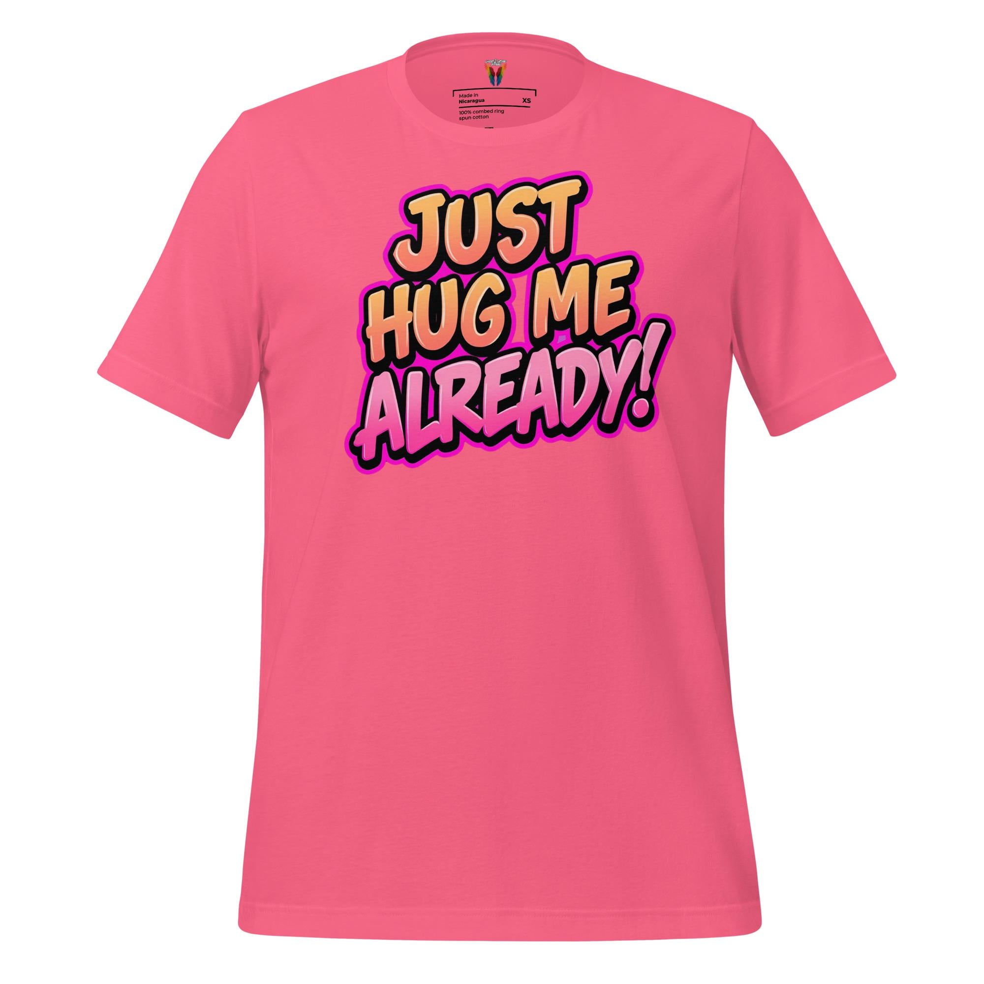 Just Hug Me Already - Unisex Tee