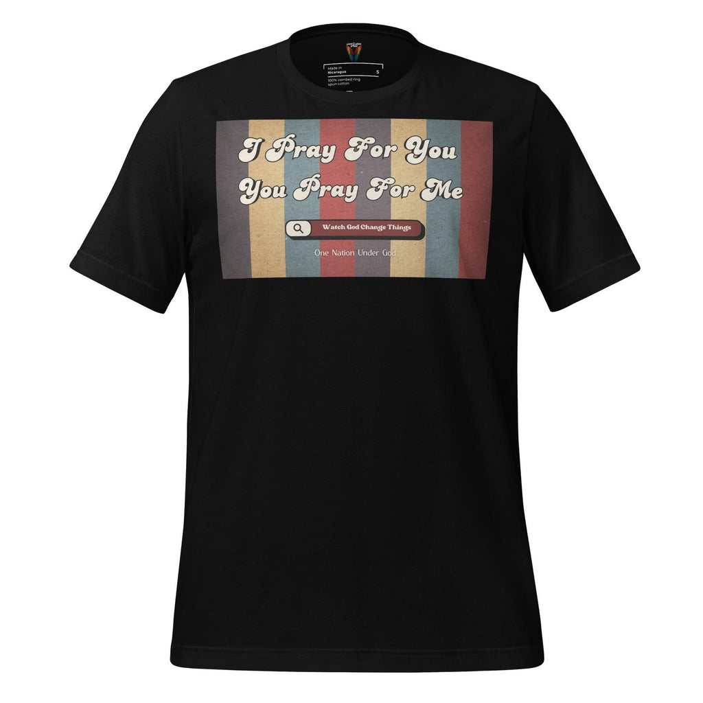 I Pray For You Pray For Me - Unisex Tee