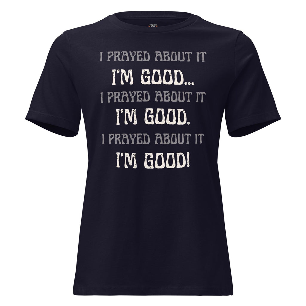 I Prayed About It I'm Good - Women's Tee