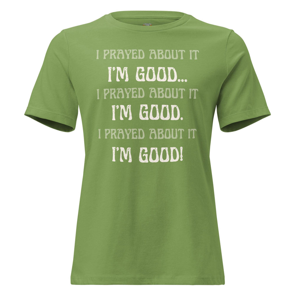 I Prayed About It I'm Good - Women's Tee
