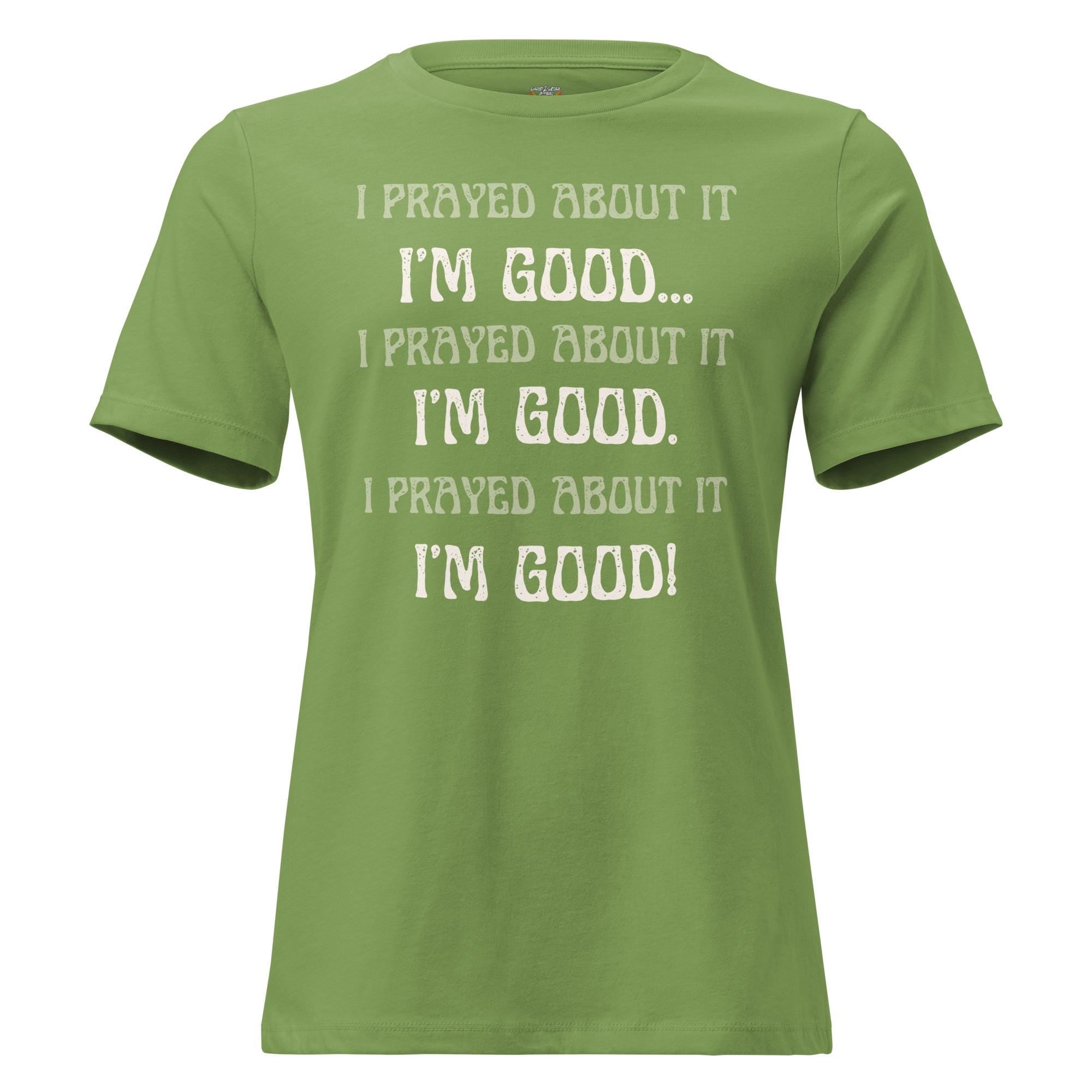 I Prayed About It I'm Good - Women's Tee