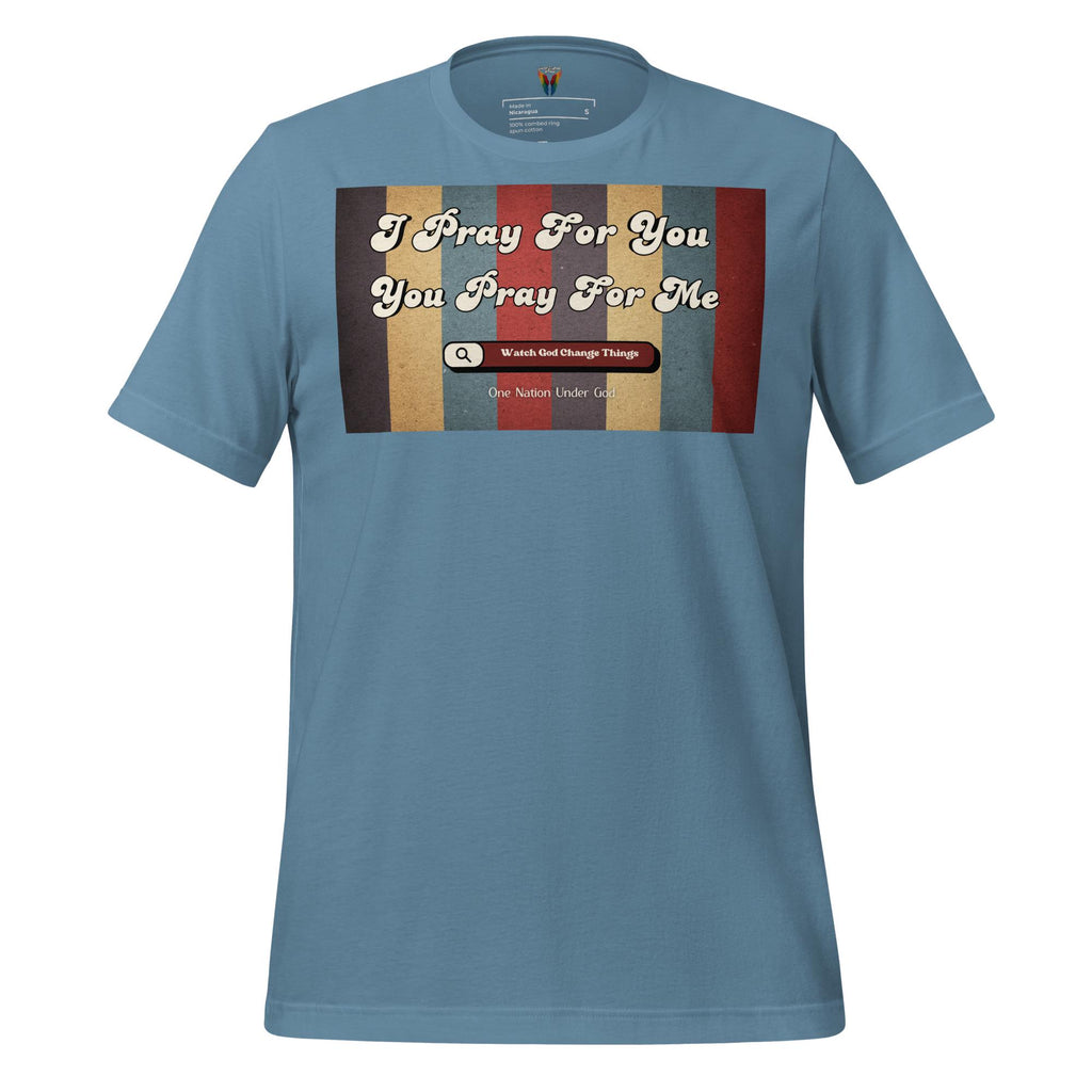 I Pray For You Pray For Me - Unisex Tee