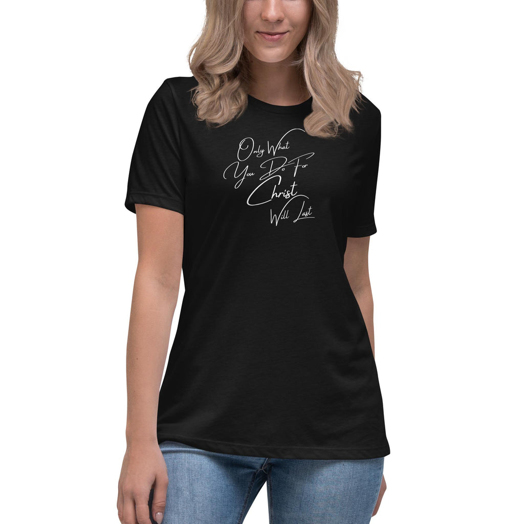 Only What You Do For Christ Will Last - Women's Tee