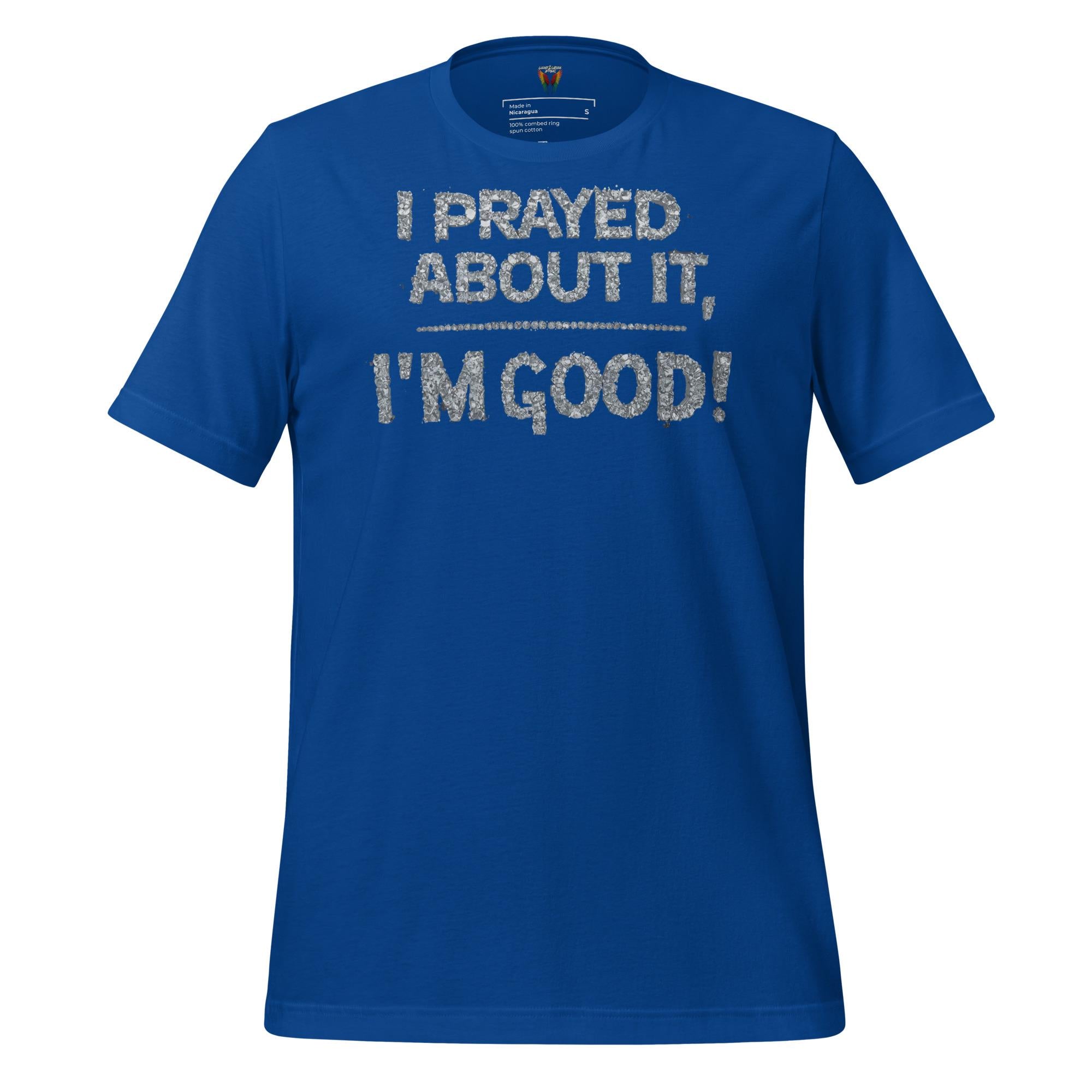 I Prayed About It I'm Good - Unisex Tee