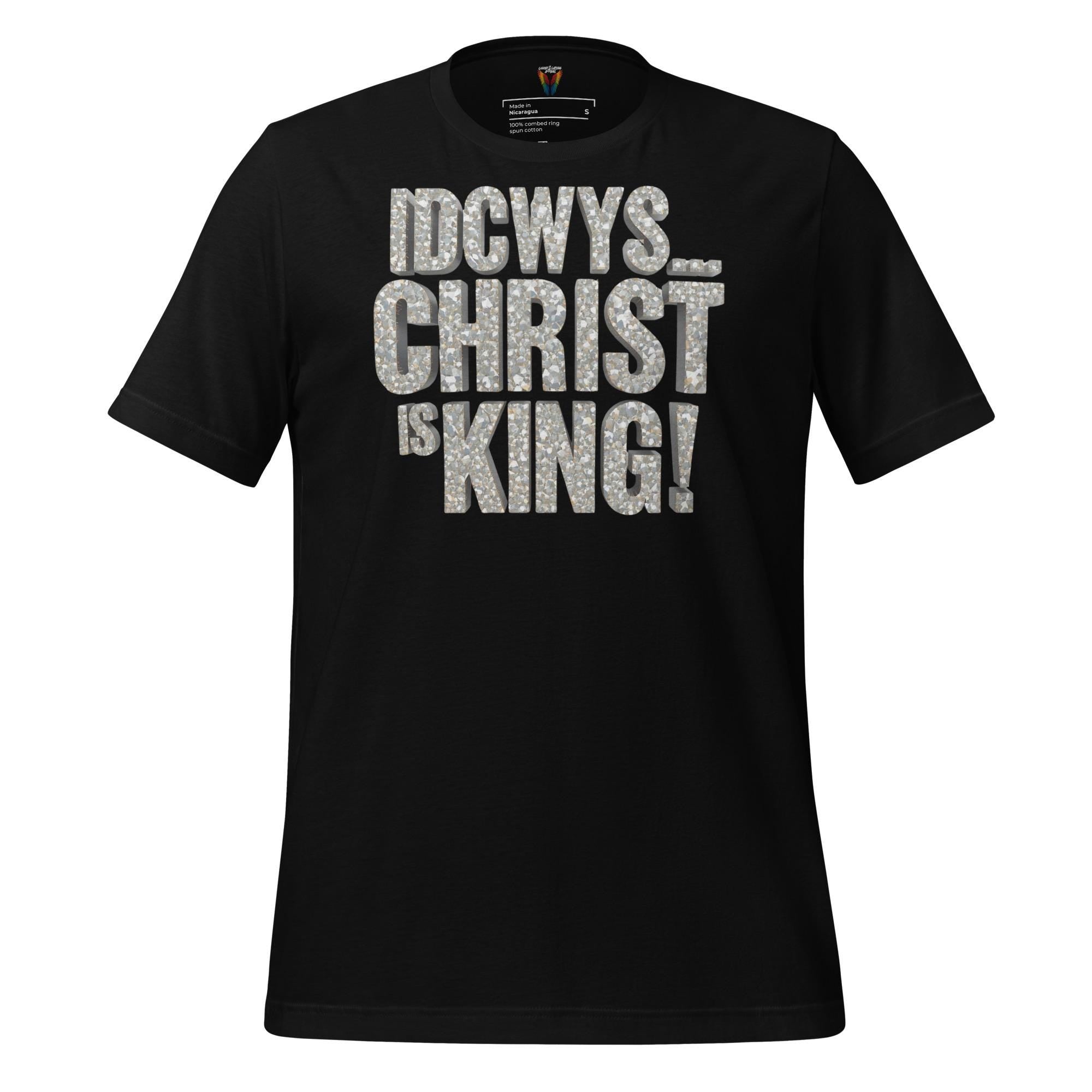 IDCWYS...Christ Is King - Unisex Tee