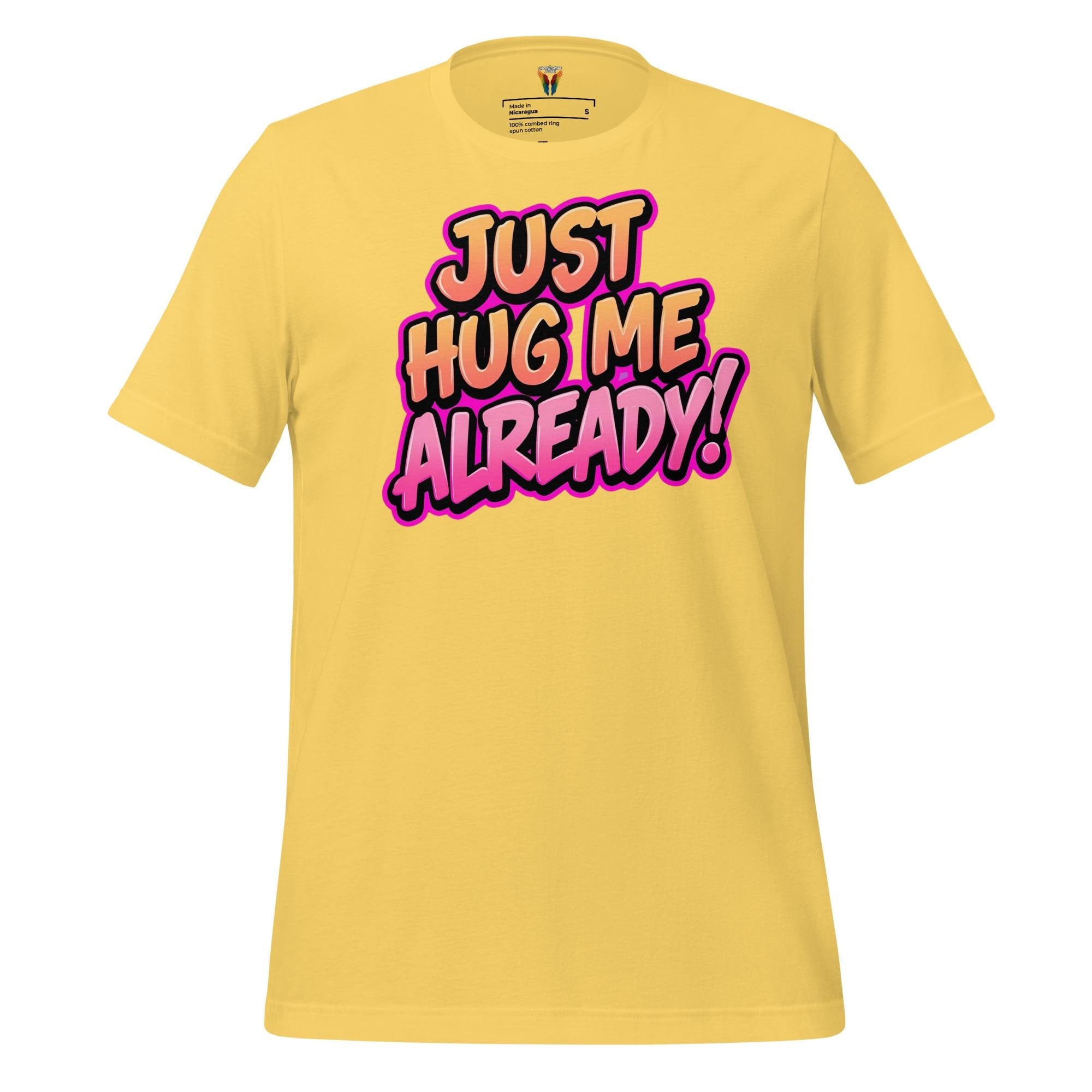 Just Hug Me Already - Unisex Tee