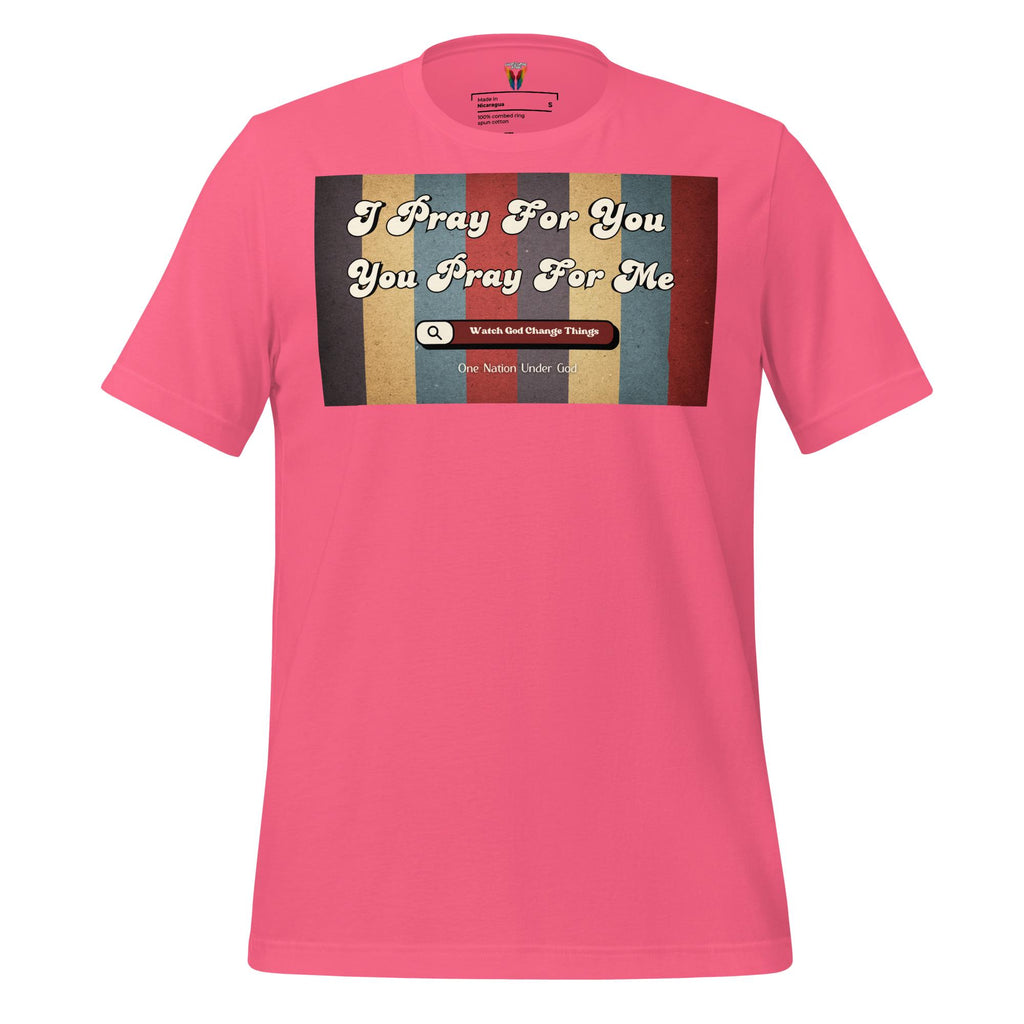 I Pray For You Pray For Me - Unisex Tee