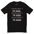 I Prayed About It I'm Good - Men's Tee