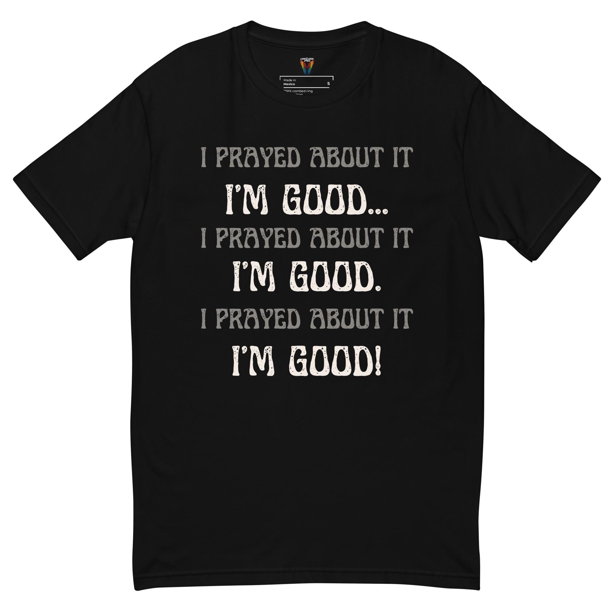 I Prayed About It I'm Good - Men's Tee