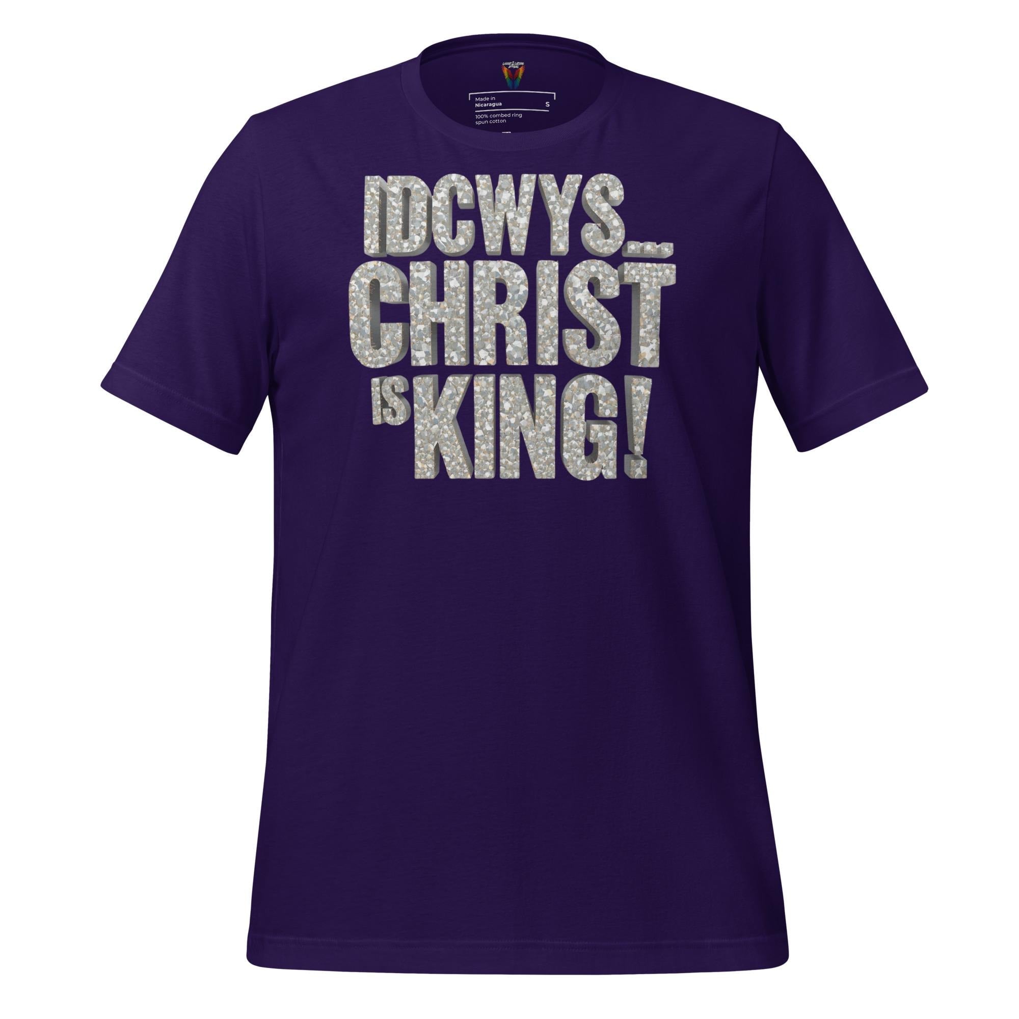 IDCWYS...Christ Is King - Unisex Tee