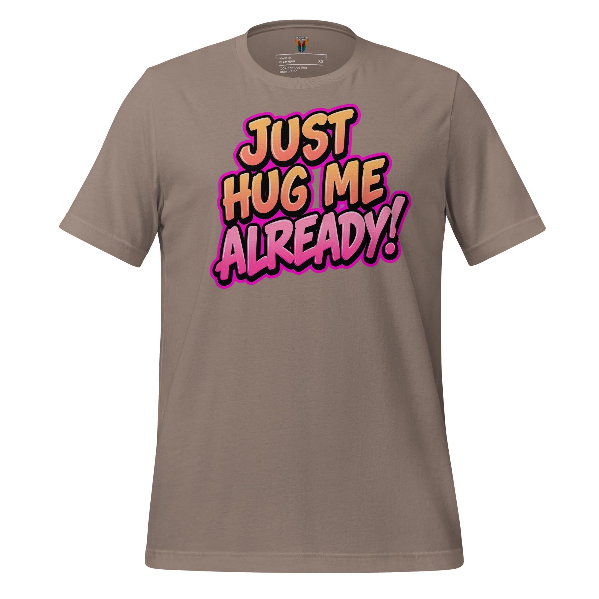 Just Hug Me Already - Unisex Tee