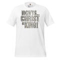 IDCWYS...Christ Is King - Unisex Tee