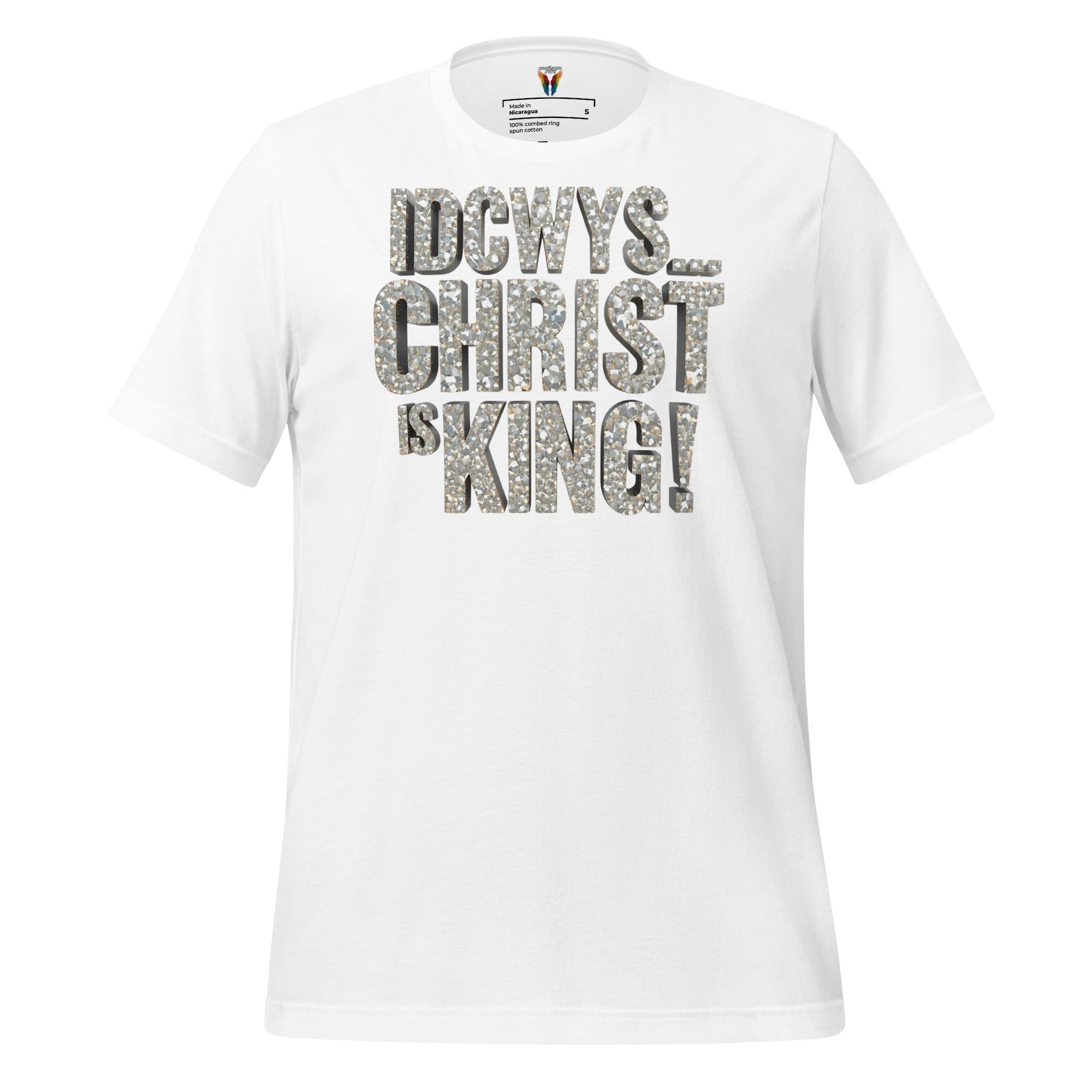 IDCWYS...Christ Is King - Unisex Tee