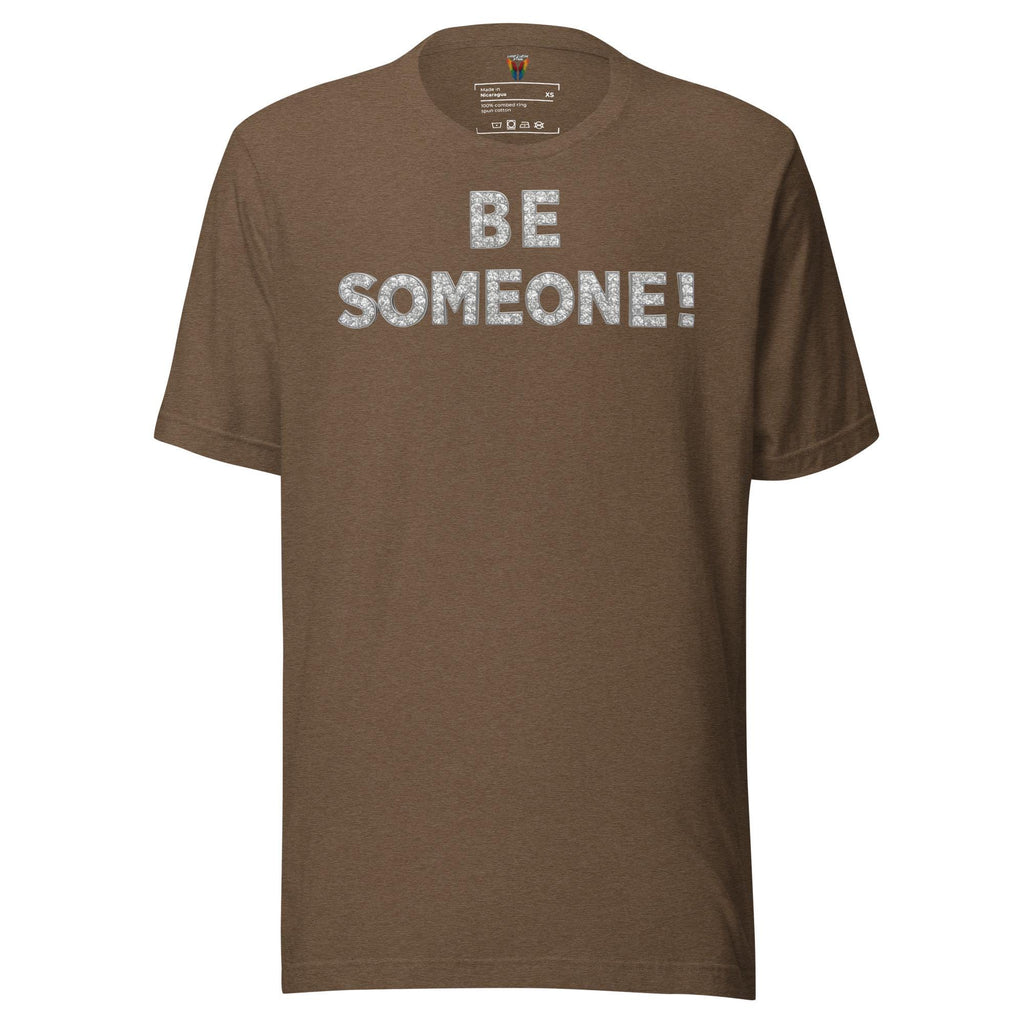 Be Someone - Unisex Tee