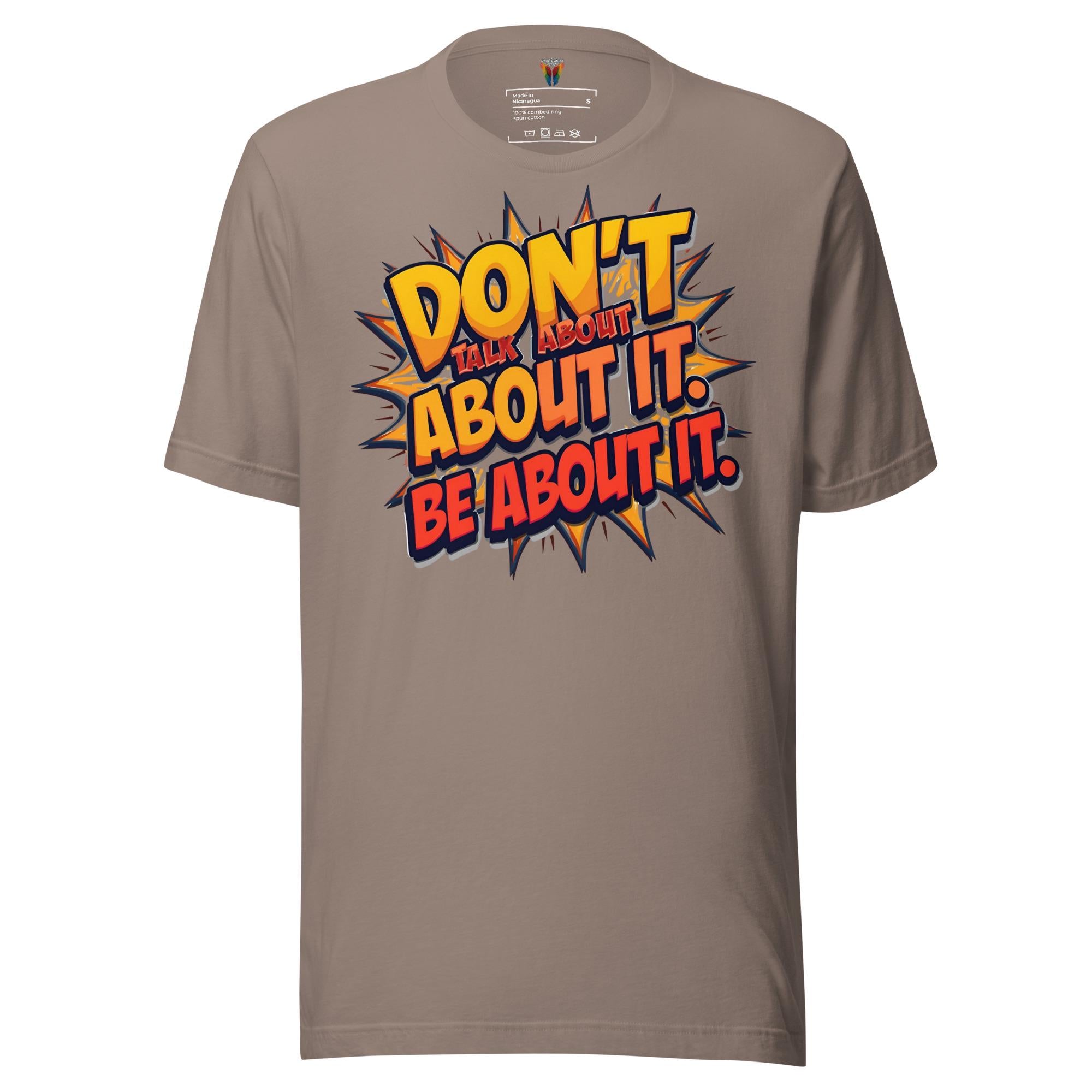 Don't Talk About It Be About It - Unisex Tee