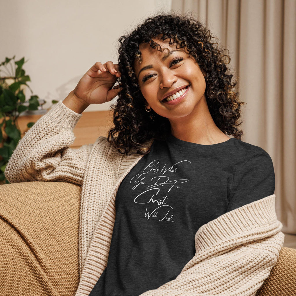 Only What You Do For Christ Will Last - Women's Tee